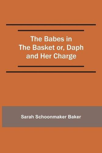 Cover image for The Babes in the Basket or, Daph and Her Charge