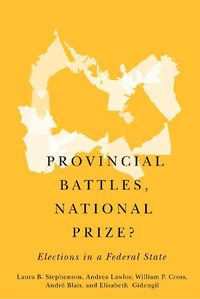 Cover image for Provincial Battles, National Prize?: Elections in a Federal State