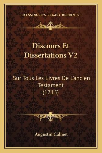 Discours Et Dissertations V2: Sur Tous Les Livres de L'Ancien Testament (1715)