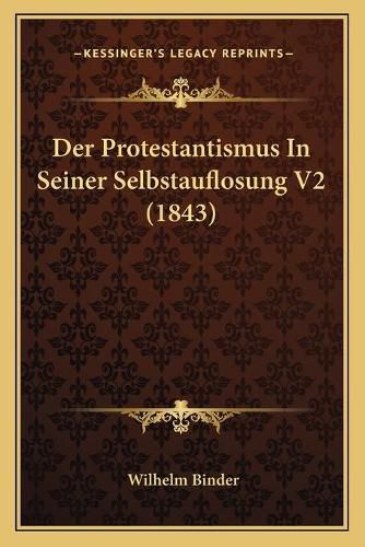 Der Protestantismus in Seiner Selbstauflosung V2 (1843)