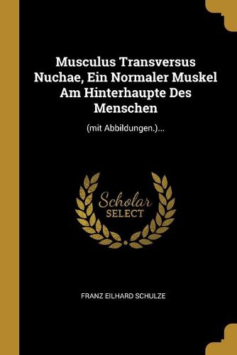 Cover image for Musculus Transversus Nuchae, Ein Normaler Muskel Am Hinterhaupte Des Menschen