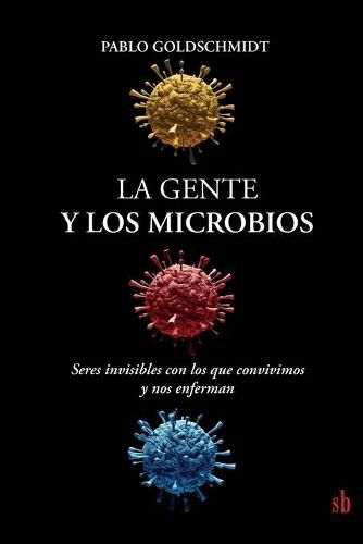 Cover image for La gente y los microbios: Seres invisibles con los que convivimos y nos enferman
