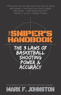 Cover image for The Sniper's Handbook: The 3 Laws of Basketball Shooting Power & Accuracy