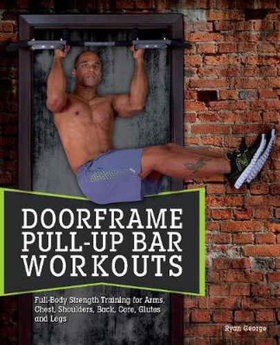 Cover image for Doorframe Pull-up Bar Workouts: Full Body Strength Training for Arms, Chest, Shoulders, Back, Core, Glutes and Legs