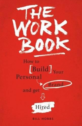 The Work Book: How to Build Your Personal Brand and Get Hired