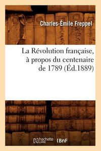 Cover image for La Revolution Francaise, A Propos Du Centenaire de 1789 (Ed.1889)