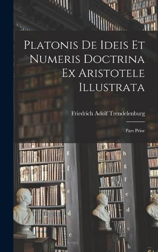 Cover image for Platonis De Ideis Et Numeris Doctrina Ex Aristotele Illustrata