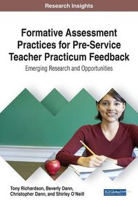 Cover image for Formative Assessment Practices for Pre-Service Teacher Practicum Feedback: Emerging Research and Opportunities
