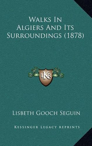 Walks in Algiers and Its Surroundings (1878) Walks in Algiers and Its Surroundings (1878)