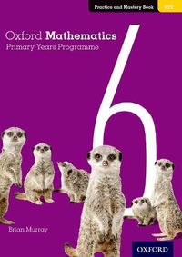 Cover image for Oxford Mathematics Primary Years Programme Practice and Mastery Book 6