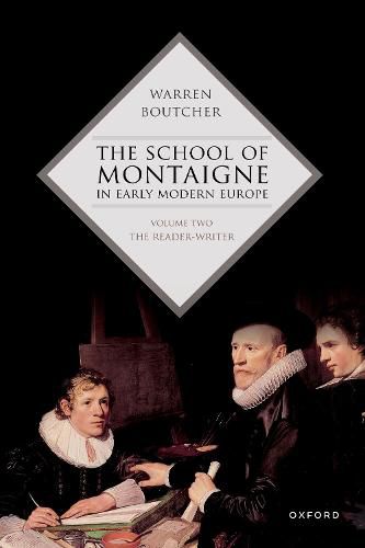 Cover image for The School of Montaigne in Early Modern Europe: Volume Two: The Reader-Writer