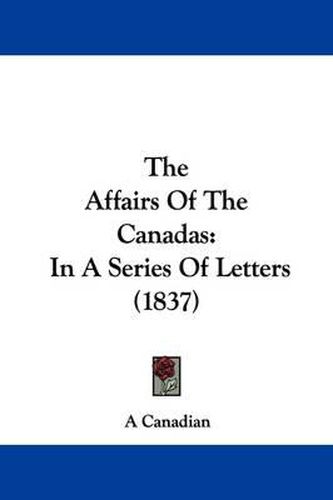 Cover image for The Affairs of the Canadas: In a Series of Letters (1837)