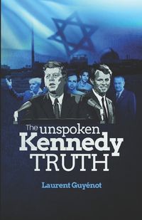 Cover image for The Unspoken Kennedy Truth