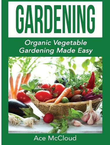 Cover image for Gardening: Organic Vegetable Gardening Made Easy