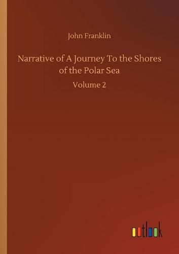 Cover image for Narrative of A Journey To the Shores of the Polar Sea: Volume 2