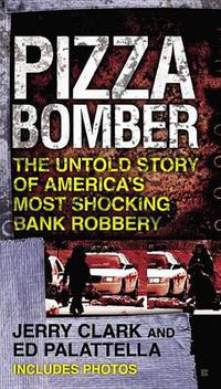 Cover image for Pizza Bomber: The Untold Story of America's Most Shocking Bank Robbery