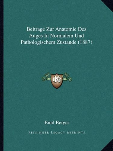 Cover image for Beitrage Zur Anatomie Des Auges in Normalem Und Pathologischem Zustande (1887)