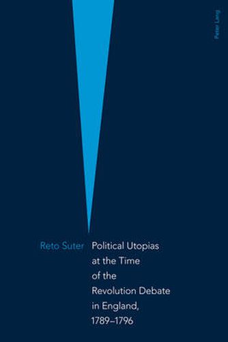 Cover image for Political Utopias at the Time of the Revolution Debate in England, 1789 -1796