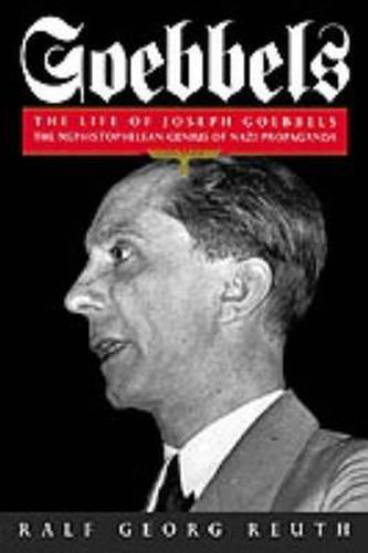 Cover image for Goebbels: The Life of Joseph Goebbels, the Mephistophelean Genius of Nazi Propaganda