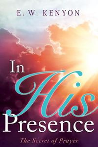 Cover image for In His Presence: The Secret of Prayer