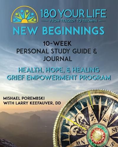 180 Your Life New Beginnings: 10-Week Personal Study Guide & Journal: Part of the 180 Your Life New Beginnings 10-Week Grief Empowerment Print & Video Small Group Study Series.