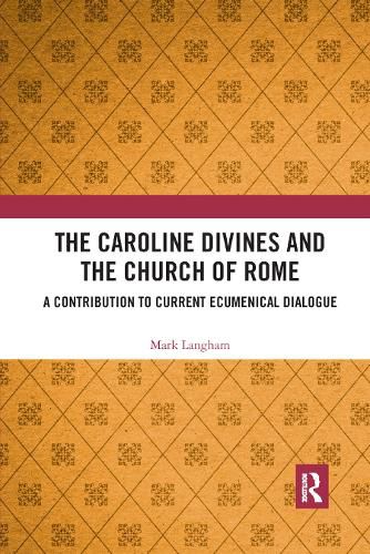 Cover image for The Caroline Divines and the Church of Rome: A Contribution to Current Ecumenical Dialogue