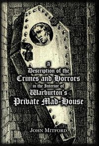 Cover image for A Description of the Crimes and Horrors in the Interior of Warburton's Private Mad-House
