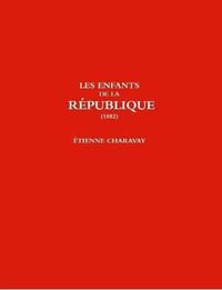 Cover image for LES ENFANTS DE LA REPUBLIQUE (1882)