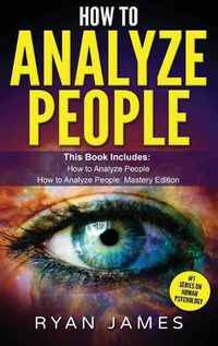 Cover image for How to Analyze People: 2 Manuscripts - How to Master Reading Anyone Instantly Using Body Language, Personality Types, and Human Psychology