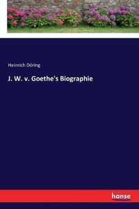 Cover image for J. W. v. Goethe's Biographie