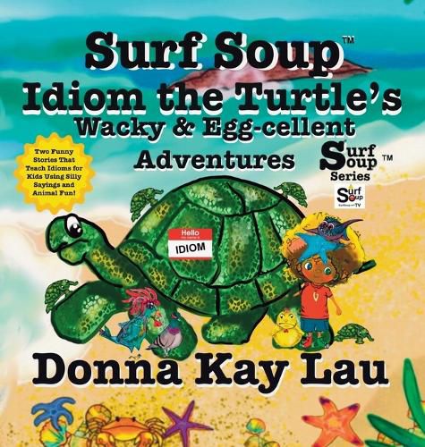 Cover image for Surf Soup Idiom the Turtle's Wacky & Egg-cellent Adventures