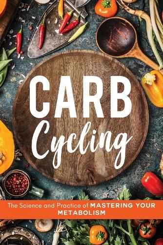 Cover image for Carb Cycling: The Science and Practice of Mastering Your Metabolism