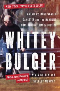 Cover image for Whitey Bulger: America's Most Wanted Gangster and the Manhunt That Brought Him to Justice
