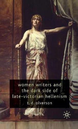 Cover image for Women Writers and the Dark Side of Late-Victorian Hellenism