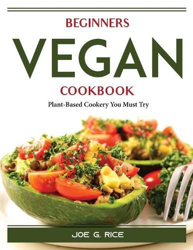 Cover image for Beginners Vegan Cookbook: Plant-Based Cookery You Must Try