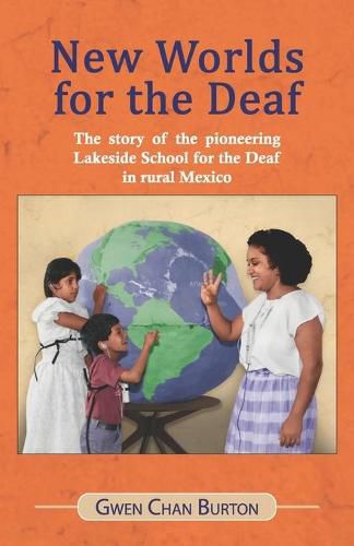 Cover image for New Worlds for the Deaf: The story of the pioneering Lakeside School for the Deaf in rural Mexico