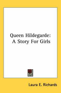 Cover image for Queen Hildegarde: A Story for Girls