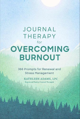 Cover image for Journal Therapy for Overcoming Burnout: 366 Prompts for Renewal and Stress Management