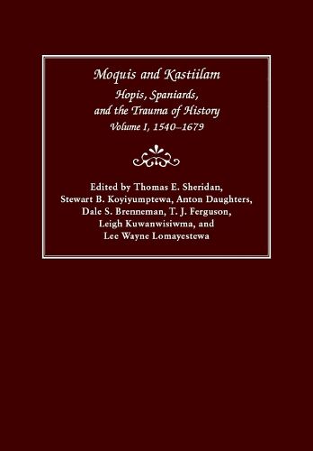 Cover image for Moquis and Kastiilam: Hopis, Spaniards, and the Trauma of History