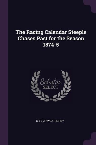 Cover image for The Racing Calendar Steeple Chases Past for the Season 1874-5