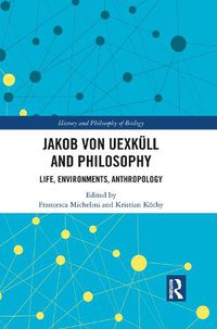 Cover image for Jakob von Uexkull and Philosophy: Life, Environments, Anthropology