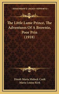 Cover image for The Little Lame Prince, the Adventures of a Brownie, Poor Prin (1918)