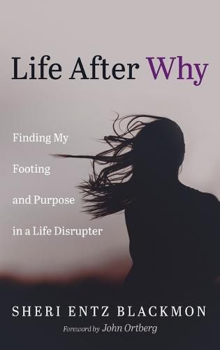 Life After Why: Finding My Footing and Purpose in a Life Disrupter