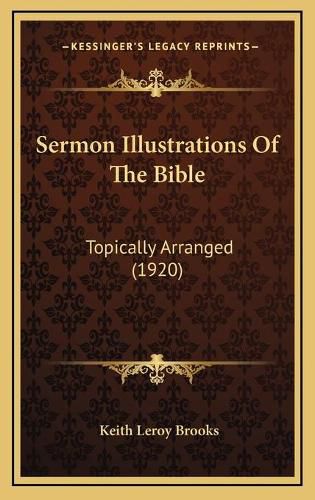 Sermon Illustrations of the Bible: Topically Arranged (1920)