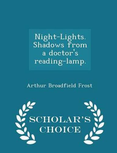 Cover image for Night-Lights. Shadows from a Doctor's Reading-Lamp. - Scholar's Choice Edition