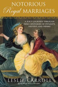 Cover image for Notorious Royal Marriages: A Juicy Journey Through Nine Centuries of Dynasty, Destiny, and Desire