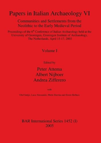 Cover image for Papers in Italian Archaeology VI: Communities and Settlements from the Neolithic to the Early Medieval Period, Volume I