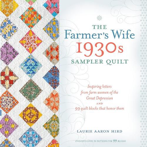 The Farmer's Wife 1930s Sampler Quilt: Inspiring Letters from Farm Women of the Great Depression and 99 Quilt Blocks That Honor Them