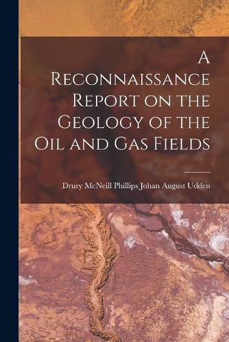 Cover image for A Reconnaissance Report on the Geology of the Oil and Gas Fields