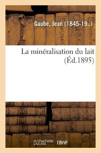 Cover image for La Mineralisation Du Lait: Chez Les Peuples de l'Antiquite